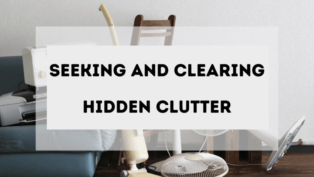 Seeking and Clearing Hidden Clutter